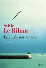 Là où s'arrête la terre - Sylvie Le Bihan