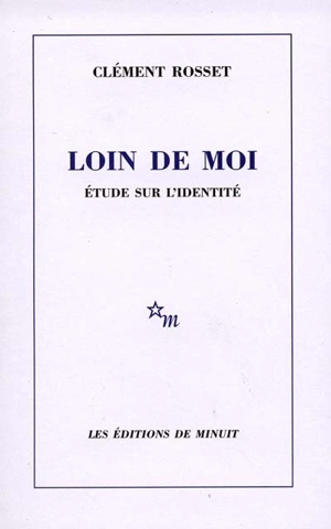 Loin de moi : étude sur l'identité - Clément Rosset