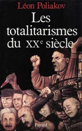 Les Totalitarismes du XXe siècle : un phénomène historique dépassé ? - Léon Poliakov
