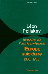 Histoire de l'antisémitisme. Vol. 4. L'Europe suicidaire : (1870-1933) - Léon Poliakov