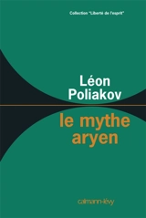 Le Mythe aryen : essai sur les sources du racisme et des nationalismes - Léon Poliakov