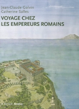 Voyage chez les empereurs romains : Ier siècle av. J.-C.-IVe siècle apr. J.-C. - Jean-Claude Golvin