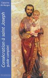 Consécration à saint Joseph : guide pratique - Couvent Saint-François (Villié-Morgon, Rhône)