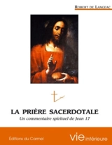 Prière sacerdotale : commentaire spirituel de Jean XVII - Robert de Langeac