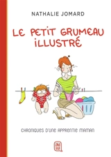 Le petit grumeau illustré. Chroniques d'une apprentie maman - Nathalie Jomard