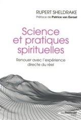 Science et pratiques spirituelles : renouer avec l'expérience directe du réel - Rupert Sheldrake