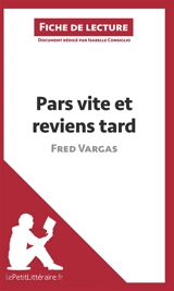 Pars vite et reviens tard de Fred Vargas (Fiche de lecture) : Résumé complet et analyse détaillée de l'oeuvre - Consiglio, Isabelle