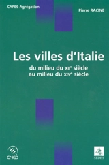 Les villes d'Italie : du milieu du XIIe siècle au milieu du XIVe siècle - Pierre Racine