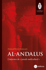 Al-Andalus : l'imposture du paradis multiculturel - Philippe Conrad