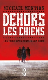 Les errances de Crimson Dyke. Vol. 1. Dehors les chiens - Michaël Mention