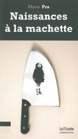 Naissances à la machette - Marie Pra