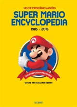 Super Mario encyclopedia : 1985-2015, les 30 premières années : guide officiel Nintendo - Nintendo Co.