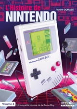 L'histoire de Nintendo. Vol. 4. 1989-1999 : l’incroyable histoire de la Game Boy - Florent Gorges
