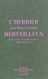 L'herbier merveilleux : notes sur le sens caché des fleurs dans la peinture - Jean-Michel Othoniel