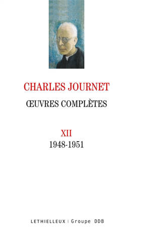 Oeuvres complètes. Vol. 12. 1948-1951 - Charles Journet