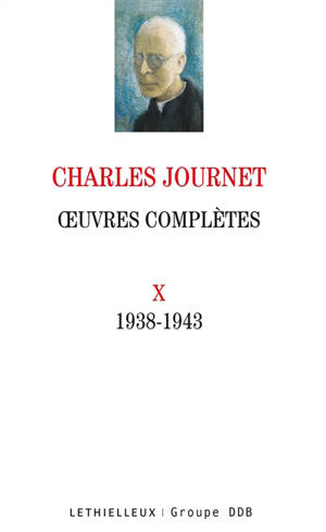 Oeuvres complètes. Vol. 10. 1938-1943 - Charles Journet