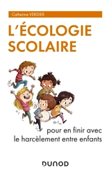 L'écologie scolaire : pour en finir avec le harcèlement entre enfants - Catherine Verdier