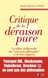 Critique de la déraison pure : la faillite intellectuelle des nouveaux philosophes et de leurs épigones - Daniel Salvatore Schiffer