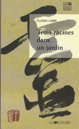 Trois racines dans un jardin - Claude Larre
