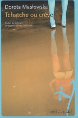 Tchatche ou crève - Dorota Maslowska
