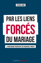 Par les liens forcés du mariage : la mécanique insidieuse des mariages forcés - Fatiha Saïdi