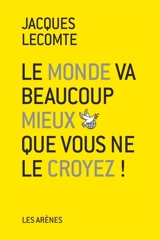 Le monde va beaucoup mieux que vous ne le croyez ! - Jacques Lecomte