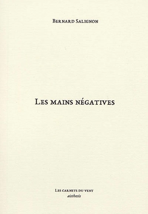 Les mains négatives - Bernard Salignon