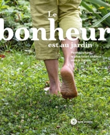 Le bonheur est au jardin : permaculture, le plus court chemin vers la nature - Carine Mayo