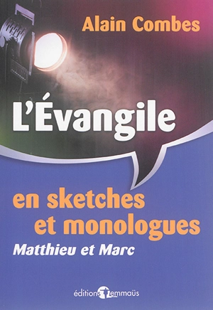 L'Evangile en sketches et monologues : Matthieu et Marc - Alain Combes