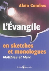 L'Evangile en sketches et monologues : Matthieu et Marc - Alain Combes