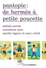 Pantopie : de Hermès à Petite Poucette : entretiens avec Martin Legros et Sven Ortoli - Michel Serres