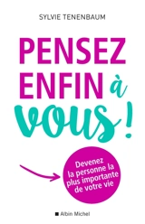 Pensez enfin à vous ! : devenez la personne la plus importante de votre vie - Sylvie Tenenbaum