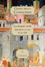 La beauté civile : splendeur et crise de la ville - Giancarlo Consonni