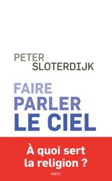 Faire parler le ciel : de la théopoésie - Peter Sloterdijk