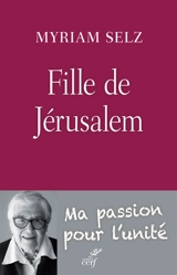 Fille de Jérusalem : ma passion pour l'unité - Myriam Selz