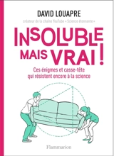 Insoluble mais vrai ! : ces énigmes et casse-tête qui résistent encore à la science - David Louapre