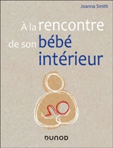 A la rencontre de son bébé intérieur - Joanna Smith