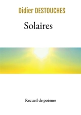 Solaires : Recueil de poèmes - Didier Destouches