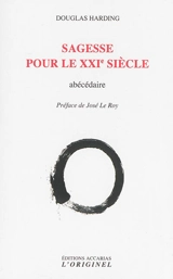 Sagesse pour le XXIe siècle : abécédaire - Douglas Edison Harding