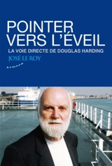 Pointer vers l'éveil : la voie directe de Douglas Harding - José Le Roy