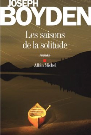 Les saisons de la solitude - Joseph Boyden