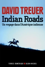 Indian roads : un voyage dans l'Amérique indienne - David Treuer