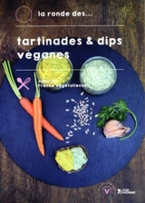 La ronde des.... Vol. 2. Tartinades & dips véganes - Collectif France végétalienne