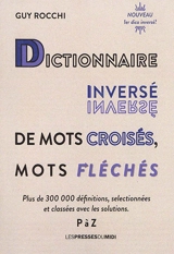 Dictionnaire inversé de mots croisés, mots fléchés : plus de 300.000 définitions, sélectionnées et classées avec les solutions. Vol. 3. P à Z - Guy Rocchi