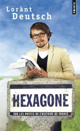 Hexagone : sur les routes de l'histoire de France - Lorànt Deutsch