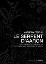 Le serpent d'Aaron : sur l'expérience religieuse chez Karl Barth et Henri Bergson - Anthony Feneuil