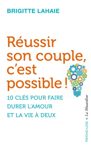 Réussir son couple, c'est possible ! : 10 clés pour faire durer l'amour et la vie à deux - Brigitte Lahaie