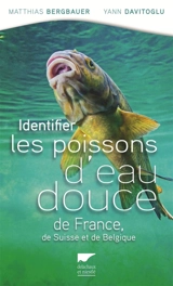 Identifier les poissons d'eau douce de France, de Suisse et de Belgique - Matthias Bergbauer