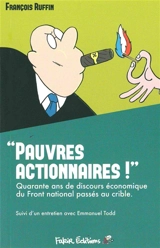 Pauvres actionnaires ! : quarante ans de discours économique du Front national passés au crible - François Ruffin