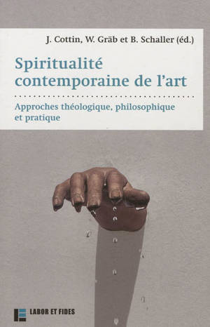 Spiritualité contemporaine de l'art : approche théologique, philosophique et pratique